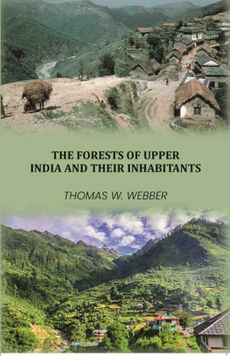 The Forests ofUpper India and their Iinhabitants(Paperback, Thomas W. Webber)