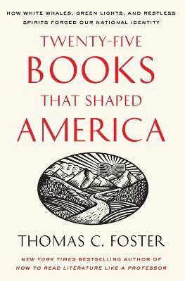 Twenty-five Books That Shaped America  - How White Whales, Green Lights, and Restless Spirits Forged Our National Identity(English, Paperback, Foster Thomas C.)