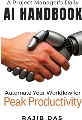 A Project Manager's Daily AI Handbook(English, Hardcover, Rajib Das)