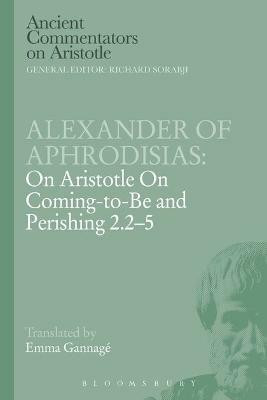 Alexander of Aphrodisias: On Aristotle On Coming to be and Perishing 2.2-5(English, Electronic book text, Of Aphrodisias Alexander)