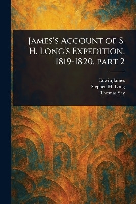 James's Account of S. H. Long's Expedition, 1819-1820, Part 2(English, Paperback, James Edwin)