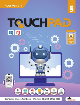 Touchpad Computer Science Textbook for Class 5 – PLAY Ver. 2.1 | Aligned with NCF 2023 | Windows 10 & MS Office 2016 | Powered by OrangeGPT(Paperback, Orange Education)