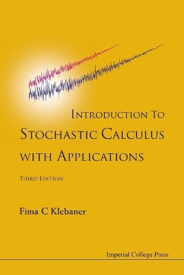 Introduction To Stochastic Calculus With Applications (Third Edition)(English, Paperback, Klebaner Fima C)