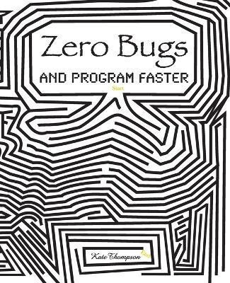 Zero Bugs and Program Faster(English, Paperback, Thompson Kate)