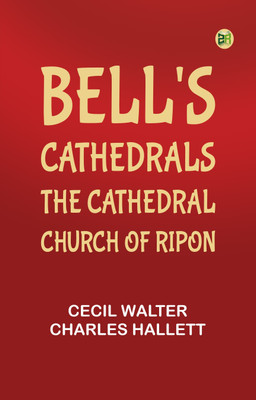 Bell's Cathedrals: The Cathedral Church of Ripon(Paperback, Cecil Walter Charles Hallett)