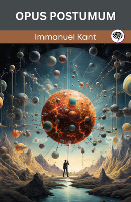 Opus Postumum (Grapevine edition)(Paperback, Immanuel Kant, Original Thinkers Institute)
