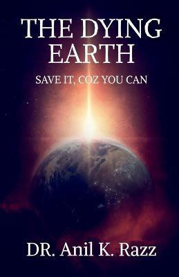 The Dying Earth Save It, Coz You Can(English, Paperback, Kumar Anil)