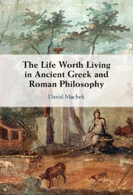 The Life Worth Living in Ancient Greek and Roman Philosophy(English, Hardcover, Machek David)