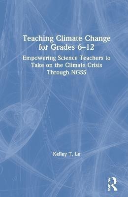 Teaching Climate Change for Grades 6-12(English, Hardcover, Le Kelley T.)