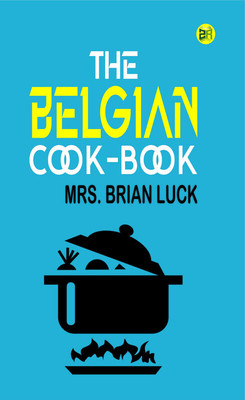 The Belgian Cook-Book(Paperback, Mrs. Brian Luck)