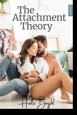The Attachment Theory  - A Guide to Assisting You in Understanding Attachment Styles, Their Interaction, Attachment Disorders, and Strategies for Developing Healthy and Lasting Relationships(English, Paperback, Hale Boyd)