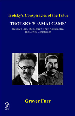 Trotsky's Amalgams: Trotsky's Lies, The Moscow Trials as Evidence, The Dewey Commission - Trotsky's Conspiracies of the 1930s(Paperback, Grover Furr)
