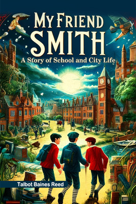 My Friend SmithA Story of School and City Life (Edition2024)(English, Paperback, Reed Talbot Baines)