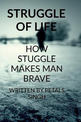 Struggle Of Life(English, Paperback, Singh Petals)
