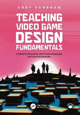 Teaching Video Game Design Fundamentals(English, Paperback, Sandham Andy)