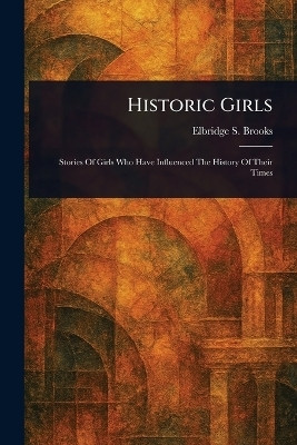 Historic Girls(English, Paperback, Brooks Elbridge S (Elbridge Streeter))