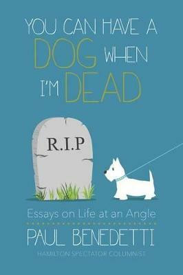 You Can Have a Dog When I'm Dead(English, Paperback, Benedetti Paul)