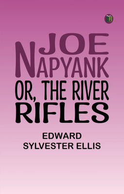 Joe Napyank or The River Rifles(Paperback, Edward Sylvester Ellis)