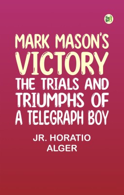 Mark Mason's Victory: The Trials and Triumphs of a Telegraph Boy(Paperback, Jr. Horatio Alger)