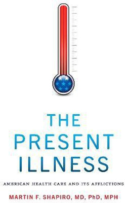 The Present Illness(English, Paperback, Shapiro Martin F.)