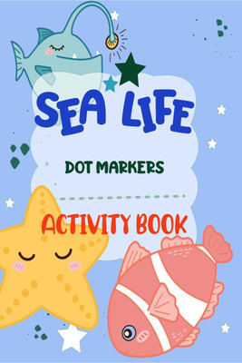 Dot Markers Activity Book Sea Life  - Charming and entertaining, with simple, guided dot patterns that make it a perfect present for young boys and girls, including toddlers and preschoolers.(English, Paperback, The Dancing Pages Publishing House)
