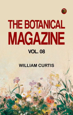 The Botanical Magazine, Vol. 08(Paperback, William Curtis)