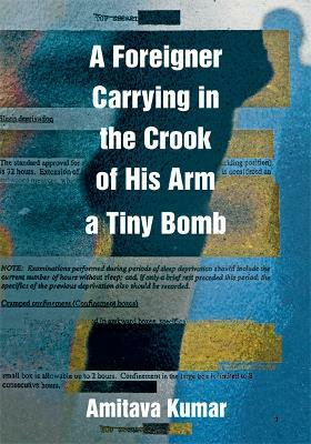A Foreigner Carrying in the Crook of His Arm a Tiny Bomb(English, Paperback, Kumar Amitava)