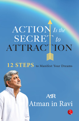 Action Is the Secret to Attraction : 12 Steps to Manifest Your Dreams(Paperback, AiR Atman in Ravi)