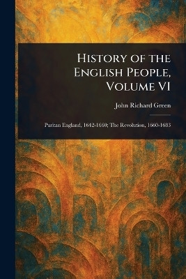History of the English People, Volume VI(English, Paperback, Green John Richard)