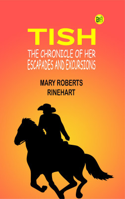 TISH The Chronicle of Her Escapades and Excursions(Paperback, MARY ROBERTS RINEHART)