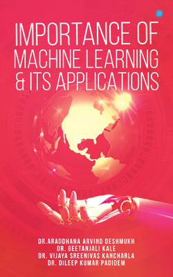 Importance of Machine Learning and Its Applications(Paperback, Dr. Araddhana Arvind Deshmukh)