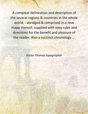 A compleat delineation and description of the several regions & countries in the whole world; : abridged & comprised in a new mapp thereof; supplied with easy rules and directions for the benefit and pleasure of the reader. Also a succinct chronology ... / The one part by T.P. the other by J.H 1661 A compleat delineation and description of the several regions & countries in the whole world; : abridged & comprised in a new mapp thereof; supplied with easy rules and directions for the benefit and pleasure of the reader. Also a succinct chronology ... / The one part by T.P. the other by J.H 1661