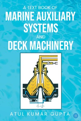 A Text Book of Marine Auxiliary Systems & Deck Machinery(Paperback, Atul Kumar Gupta)