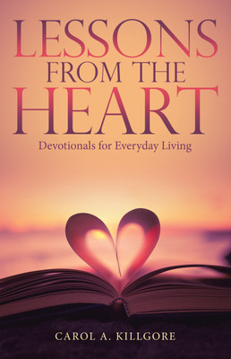 Lessons from the Heart Devotionals for Everyday Living(Hardcover, Carol A. Killgore)
