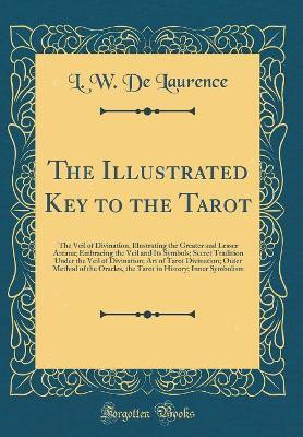 The Illustrated Key to the Tarot(English, Hardcover, Laurence L. W. De)