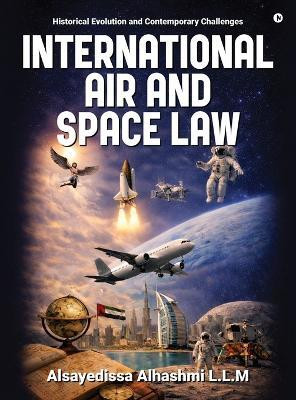 International Air and Space Law  - Historical Evolution and Contemporary Challenges(English, Hardcover, Alsayedissa Alhashmi L L M)