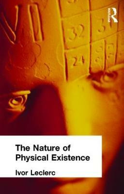 The Nature of Physical Existence(English, Hardcover, Leclerc Ivor)
