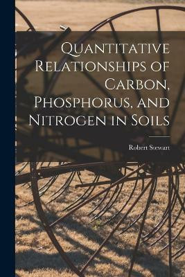 Quantitative Relationships of Carbon, Phosphorus, and Nitrogen in Soils(English, Paperback, Stewart Robert)