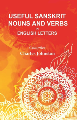 Useful Sanskrit Nouns and Verbs in English Letters(Paperback, Compiler: Charles Johnston)