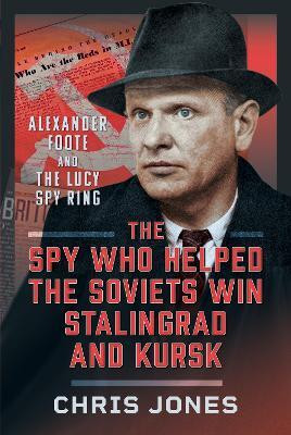 The Spy Who Helped the Soviets Win Stalingrad and Kursk(English, Hardcover, Jones Chris)