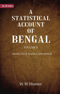 A Statistical Account of Bengal : DISTRICTS OF NADIYA AND JESSOR Volume 2nd(Paperback, W.W.Hunter)