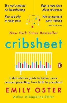 Cribsheet  - Cribsheet: A Data-Driven Guide to Better, More Relaxed Parenting, from Birth to Preschool (The ParentData Series)(English, Paperback, Oster Emily)