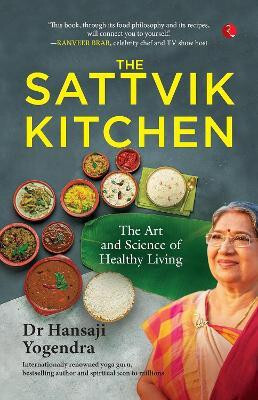 The Sattvik Kitchen: The Art and Science of Healthy Living(English, Paperback, Dr Hansaji Yogendra)