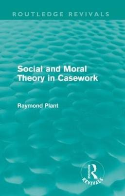 Social and Moral Theory in Casework (Routledge Revivals)(English, Paperback, Plant Raymond)