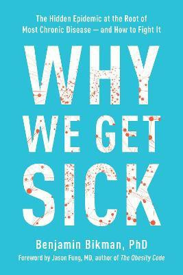 Why We Get Sick(English, Paperback, Bikman Benjamin)