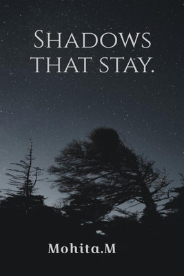 Shadows that stay  - Strongest of humans, at twilight, become fools in love.(English, Paperback, Mohita)