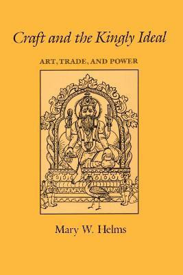 Craft and the Kingly Ideal(English, Paperback, Helms Mary W.)