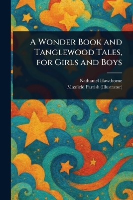 A Wonder Book and Tanglewood Tales, for Girls and Boys(English, Paperback, Hawthorne Nathaniel)
