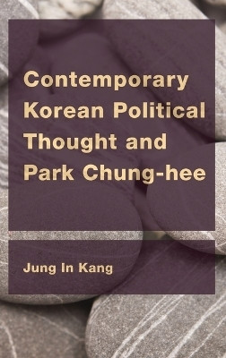 Contemporary Korean Political Thought and Park Chung-hee(English, Hardcover, Kang Jung In)