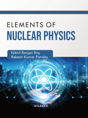 Elements of Nuclear Physics(Hardcover, Nikhil Ranjan Roy, Rakesh Kumar Pandey)